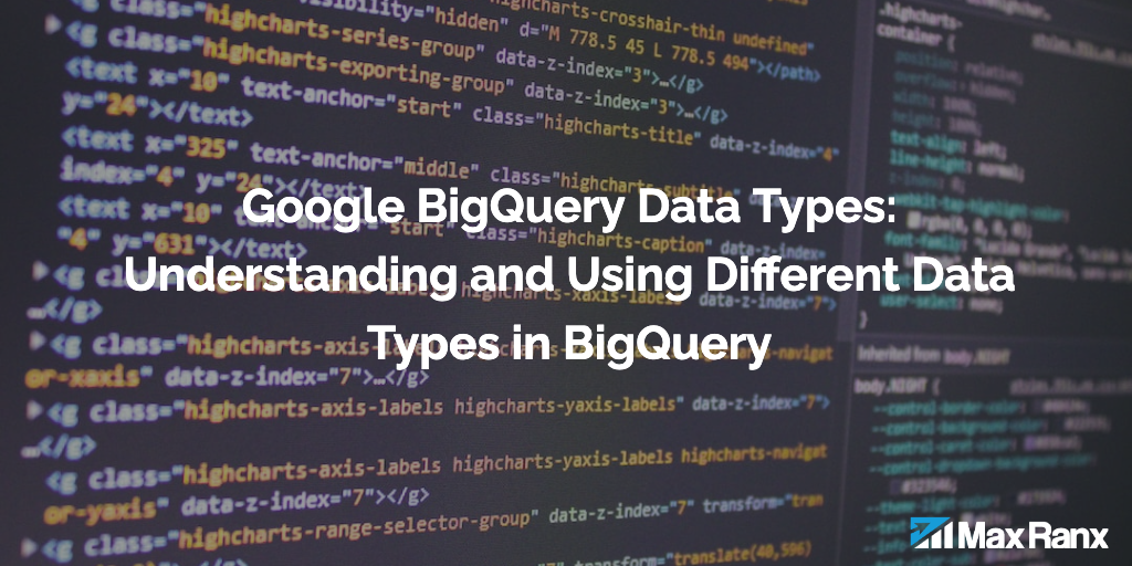 Google BigQuery Data Types: Understanding and Using Different Data Types in BigQuery