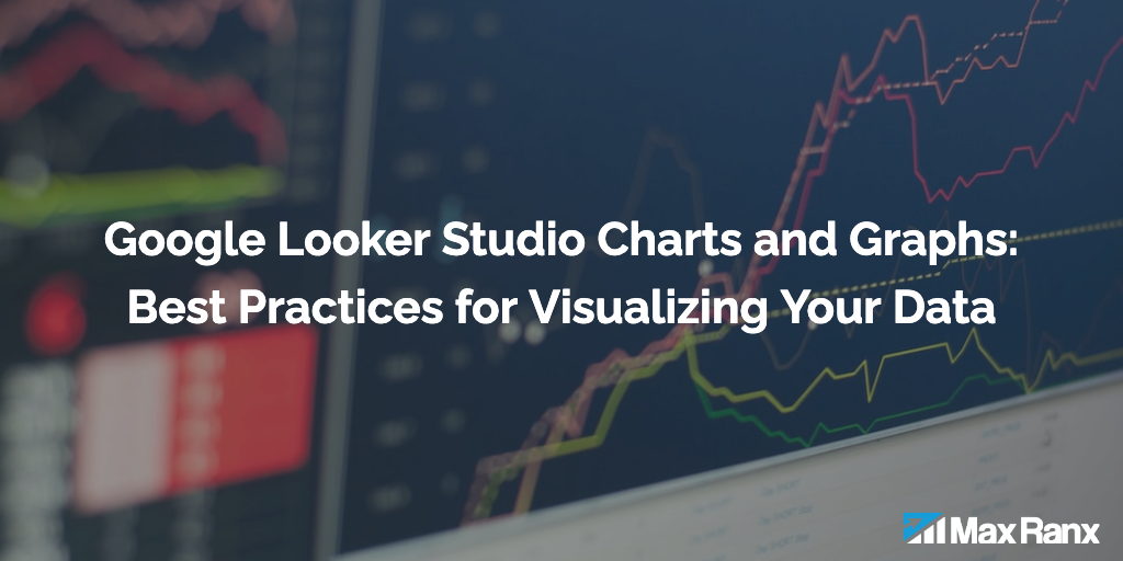 Google Looker Studio Charts and Graphs: Best Practices for Visualizing Your Data