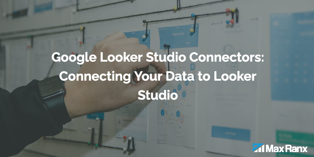 Google Looker Studio Connectors Connecting Your Data to Looker Studio