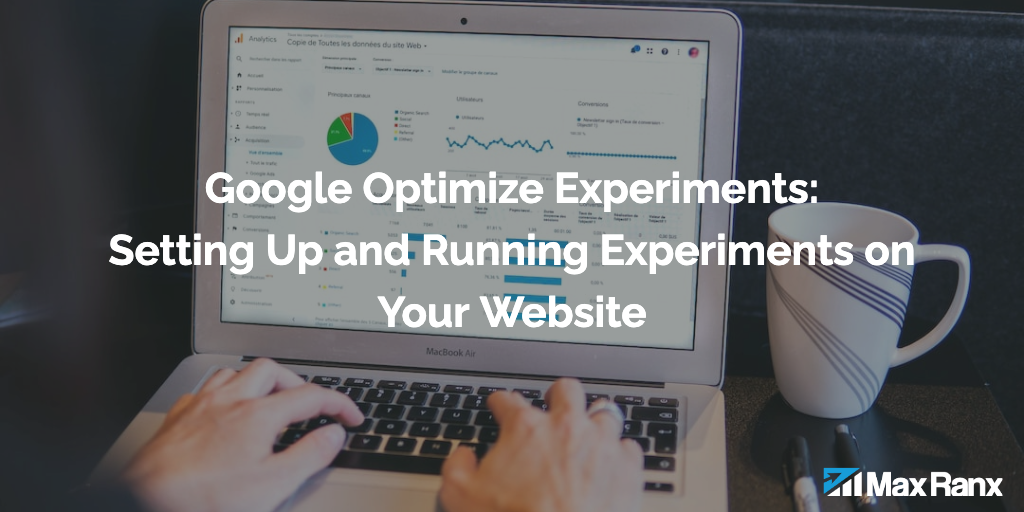 Google Optimize Experiments Setting Up and Running Experiments on Your Website