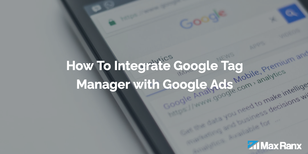 How To Integrate Google Tag Manager with Google Ads