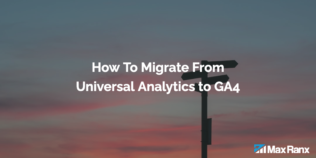 How To Migrate From Universal Analytics to GA4