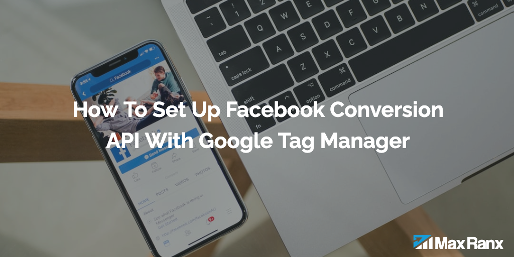 How To Set Up Facebook Conversion API With Google Tag Manager