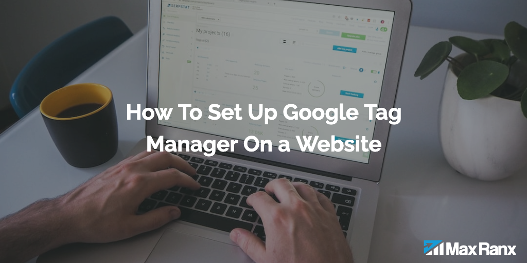 How To Set Up Google Tag Manager On a Website