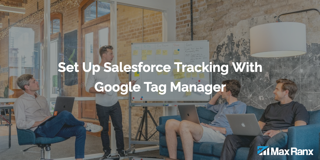How To Set Up Salesforce Tracking With Google Tag Manager