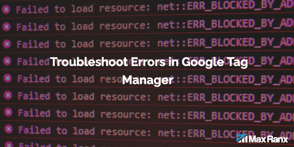 What Are Some Methods to Troubleshoot Errors in Google Tag Manager
