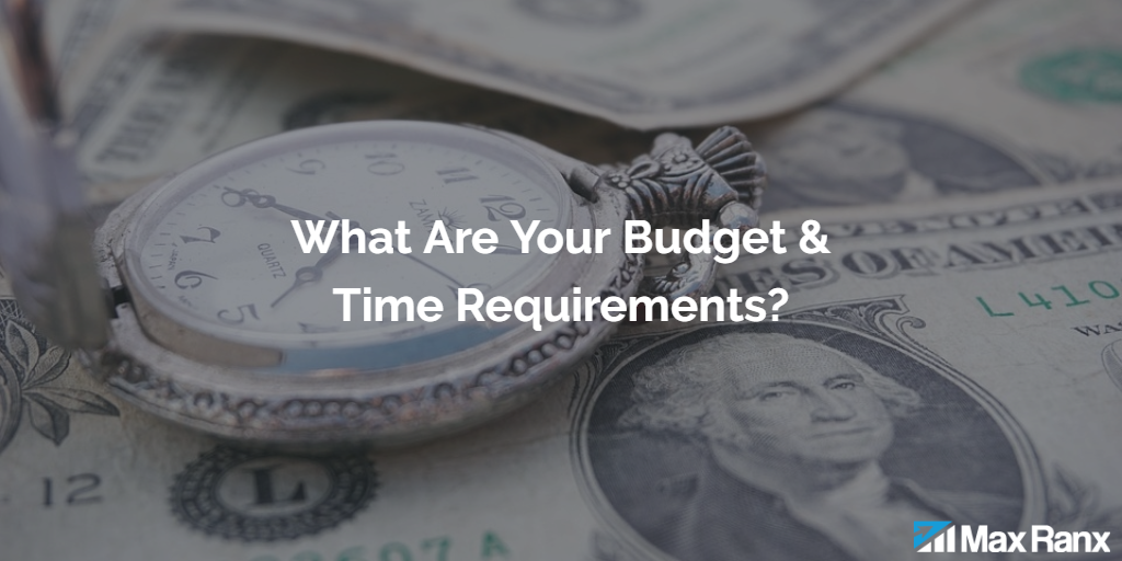 what are your budget and time requirements